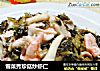 雪菜秀珍菇炒虾仁的做法